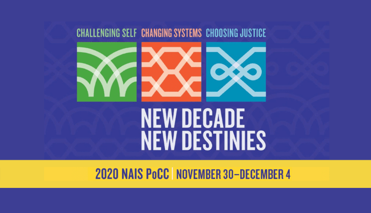 NAIS PoCC 2020 banner with themes: Challenging Self, Changing Systems, Choosing Justice, New Decade New Destinies.